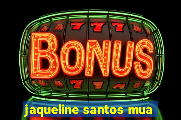 jaqueline santos mua